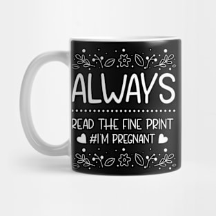 Always Read The Fine Print I'M Pregnant Mug